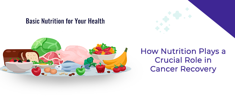 How Nutrition Plays a Crucial Role in Cancer Recovery
